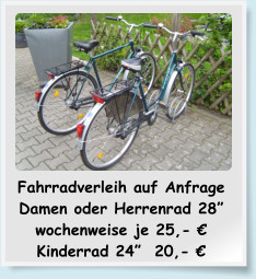 Fahrradverleih auf Anfrage Damen oder Herrenrad 28 wochenweise je 25,-  Kinderrad 24  20,- 